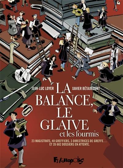 La balance, le glaive et les fourmis : 23 magistrats, 48 greffiers, 3 directrices de greffes... et 35.682 dossiers en attente