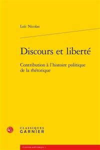 Discours et liberté : contribution à l'histoire politique de la rhétorique