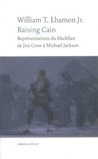 Raising Cain : représentations du blackface, de Jim Crow à Michael Jackson