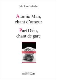 Atomic man, chant d'amour. Part-Dieu, chant de gare