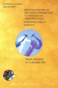 Réduction des bruits des avions commerciaux au voisinage des aéroports civils : problématique, enjeux et perspectives futures : journée spécialisée du 12 décembre 2002 à Lyon-Bron