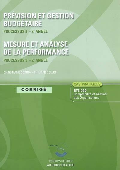 Prévision et gestion budgétaire : processus 8 du BTS CGO 2e année : corrigé, cas pratiques. Mesure et analyse de la performance : processus 9 du BTS CGO 2e année : corrigé, cas pratiques