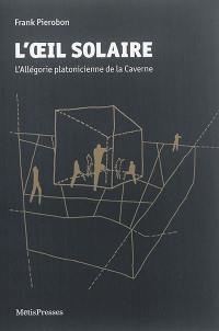 L'oeil solaire : l'allégorie platonicienne de la caverne