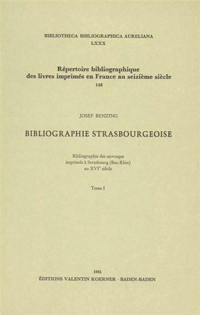 Bibliographie strasbourgeoise : bibliographie des ouvrages imprimés à Strasbourg (Bas-Rhin) au 16e siècle. Vol. 1