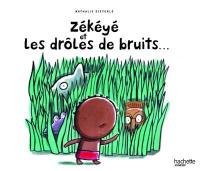 Zékéyé. Zékéyé et les drôles de bruits...