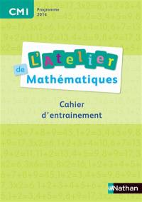 L'atelier de mathématiques, CM1 : cahier d'entraînement : programme 2016