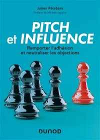 Pitch et influence : remporter l'adhésion et neutraliser les objections