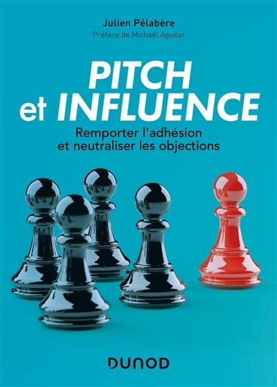 Pitch et influence : remporter l'adhésion et neutraliser les objections