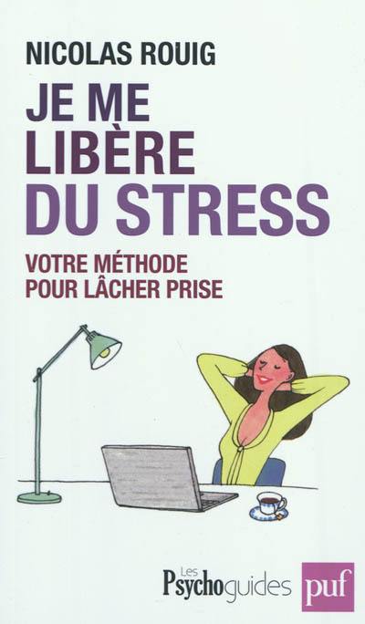 Je me libère du stress : votre méthode pour lâcher prise