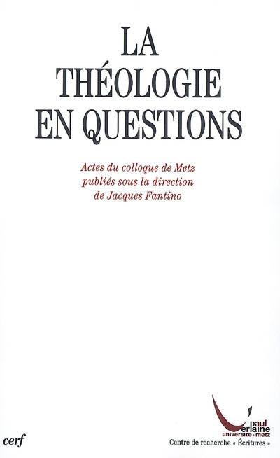 La théologie en questions : actes du colloque de Metz