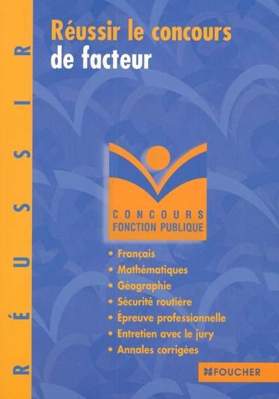 Réussir le concours de facteur : concours fonction publique : français, mathématiques, géographie, sécurité routière, épreuve professionnelle, entretien avec le jury, annales corrigées