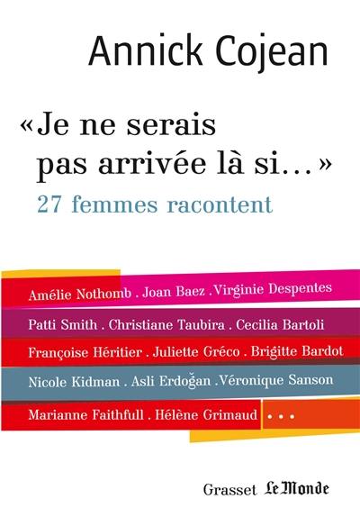 Je ne serais pas arrivée là si... : 27 femmes racontent