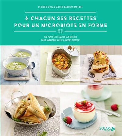 A chacun ses recettes pour un microbiote en forme : 100 plats et desserts sur mesure pour améliorer votre confort digestif