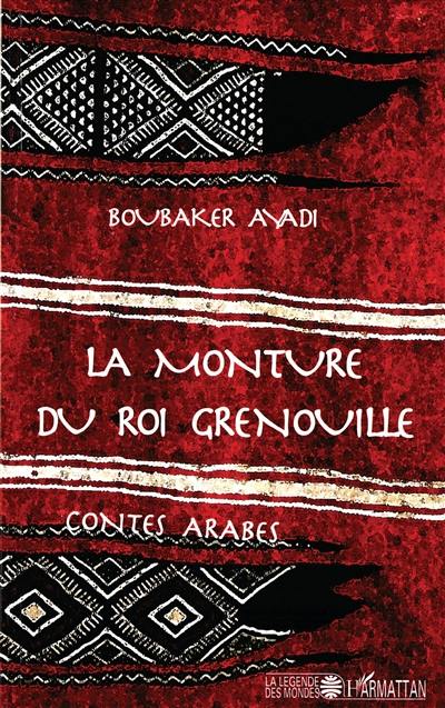 La monture du roi Grenouille : contes arabes