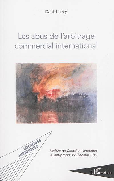 Les abus de l'arbitrage commercial international