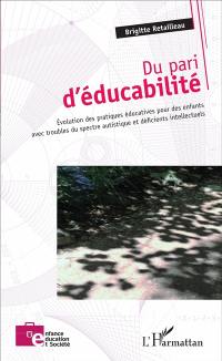 Du pari d'éducabilité : évolution des pratiques éducatives pour des enfants avec troubles du spectre autistique et déficients intellectuels