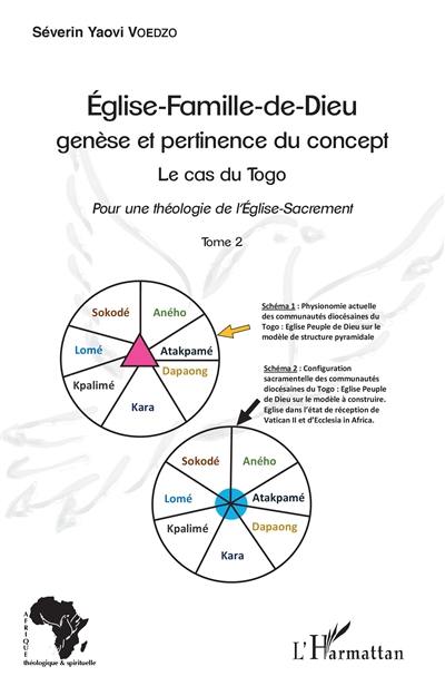 Eglise-famille-de-Dieu, genèse et pertinence du concept : le cas du Togo : pour une théologie de l'Eglise-Sacrement. Vol. 2