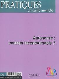 Pratiques en santé mentale : revue pratique de psychologie de la vie sociale et d'hygiène mentale, n° 3 (2016). Autonomie : concept incontournable ?