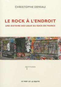 Le rock à l'endroit : une histoire des lieux du rock en France