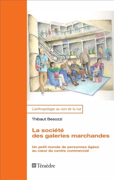 La société des galeries marchandes : un petit monde de personnes âgées au coeur du centre commercial