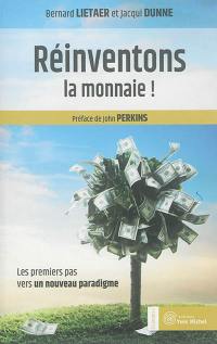 Réinventons la monnaie ! : les premiers pas vers un nouveau paradigme