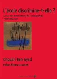 L'école discrimine-t-elle ? : le cas des descendants de l'immigration nord-africaine