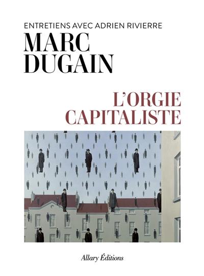 L'orgie capitaliste : entretiens avec Adrien Rivierre