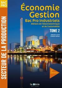 Economie gestion bac pro industriels : métiers de l'électrotechnique et de l'automobile : secteur de la production. Vol. 2