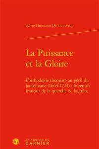 La puissance et la gloire : l'orthodoxie thomiste au péril du jansénisme (1663-1724) : le zénith français de la querelle de la grâce