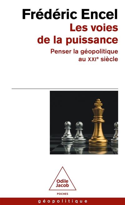 Les voies de la puissance : penser la géopolitique au XXIe siècle