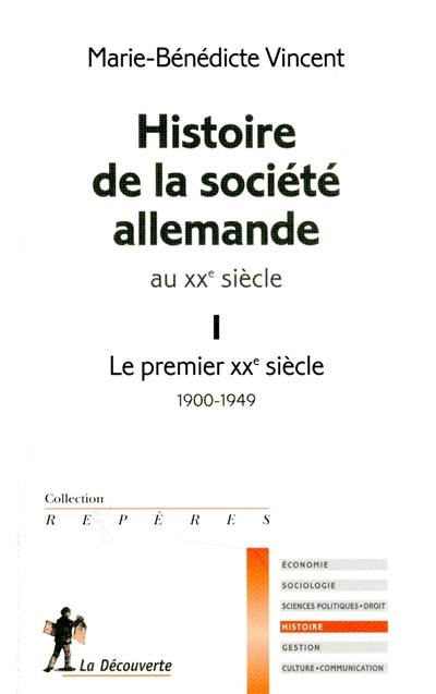 Histoire de la société allemande au XXe siècle. Vol. 1. Le premier XXe siècle : 1900-1949