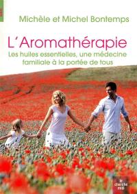 L'aromathérapie : les huiles essentielles, une médecine familiale à la portée de tous