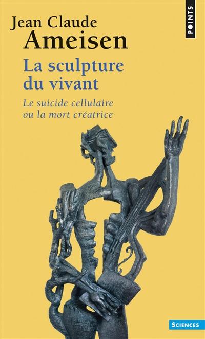 La sculpture du vivant : le suicide cellulaire ou la mort créatrice