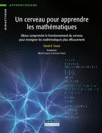 Un cerveau pour apprendre les mathématiques : mieux comprendre le fonctionnement du cerveau pour enseigner les mathématiques plus efficacement