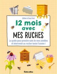 12 mois avec mes ruches : le guide pour prendre soin de mes abeilles et intervenir au rucher toute l'année !