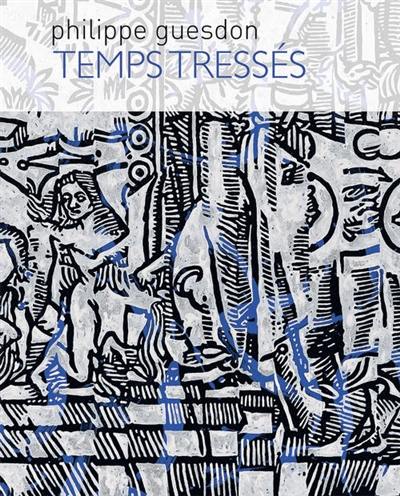 Philippe Guesdon : temps tressés : peintures sur papier, sur lin frippé ou tressé