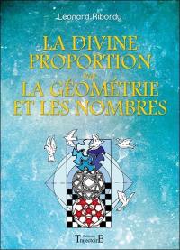 La divine proportion par la géométrie et les nombres