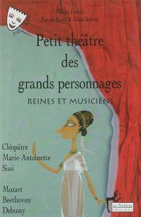 Petit théâtre des grands personnages. Vol. 1. Reines et musiciens