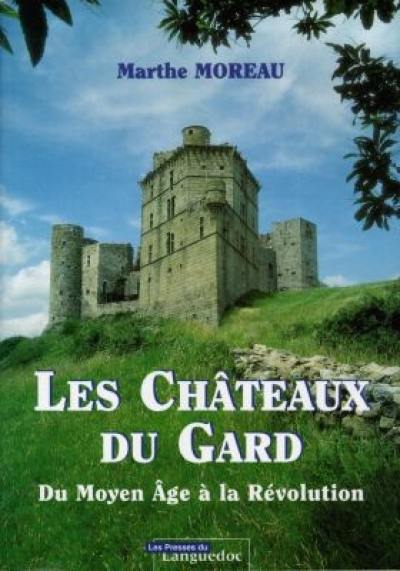 Les châteaux du Gard : du Moyen Age à la Révolution