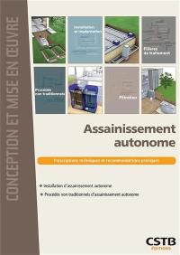 Assainissement autonome : prescriptions techniques et recommandations pratiques : installation d'assainissement autonome, procédés non traditionnels d'assainissement autonome