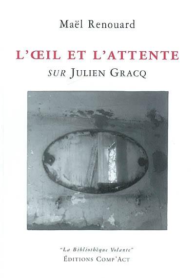 L'oeil et l'attente : sur Julien Gracq