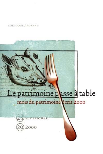 Le patrimoine passe à table : actes du colloque, Roanne, 28-29 septembre 2000