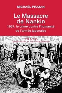 Le massacre de Nankin : 1937, le crime contre l'humanité de l'armée japonaise