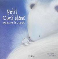 Petit ours blanc découvre le monde