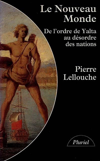 Le Nouveau monde : de l'ordre de Yalta au désordre des nations