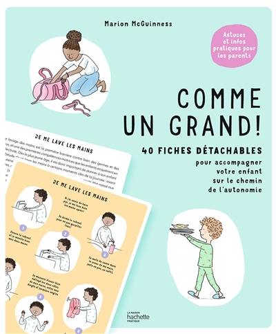 Comme un grand ! : 40 fiches détachables pour accompagner votre enfant sur le chemin de l'autonomie : astuces et infos pratiques pour les parents