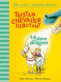 Tristan, chevalier débutant. Vol. 1. La dent du dragon