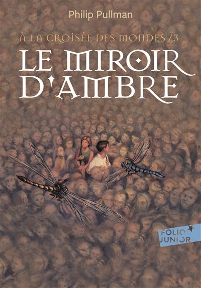 A la croisée des mondes. Vol. 3. Le miroir d'ambre