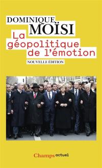 La géopolitique de l'émotion : comment les cultures de peur, d'humiliation et d'espoir façonnent le monde