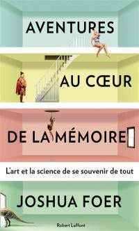 Aventures au coeur de la mémoire : l'art et la science de se souvenir de tout